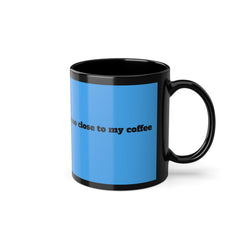 If you can read this you are too close Coffee Mug | Black 11oz
